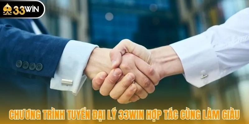 Chương trình tuyển đại lý 33WIN hợp tác cùng làm giàu 